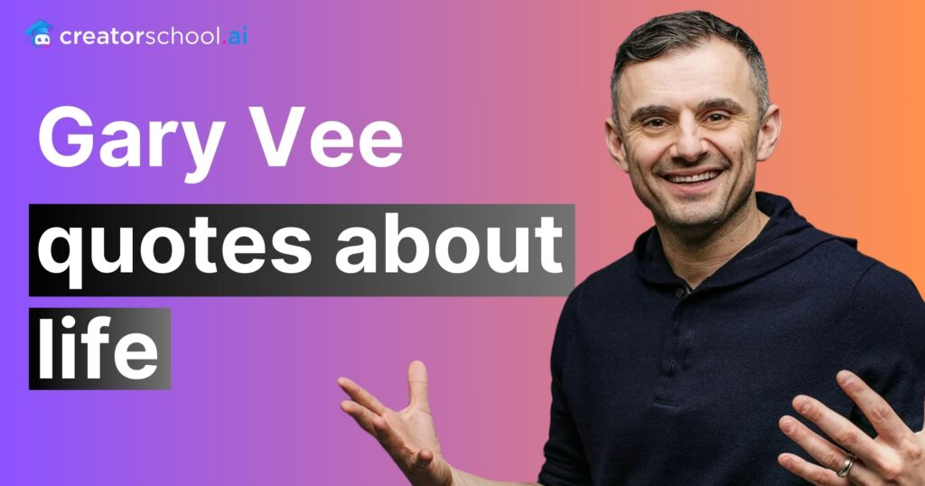 200+ Gary Vee Quotes: Inspiring Gary Vaynerchuk Quotes 6 Gary Vee quotes about life min