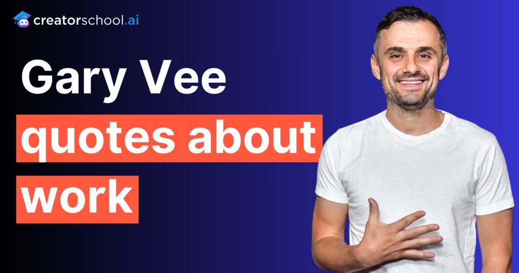 200+ Gary Vee Quotes: Inspiring Gary Vaynerchuk Quotes 7 Gary Vee quotes about work min
